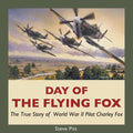 Day of the Flying Fox: The True Story of World War II Pilot Charley Fox - Paperback