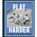 Play Harder: The Triumph of Black Baseball in America - Hardcover