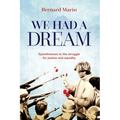 We Had a Dream: Eyewitnesses to the struggle for justice and equality - Paperback