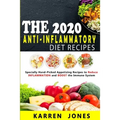 The 2020 Anti-Inflammatory Diet Recipes: Specially Hand-Picked Appetizing Recipes to Reduce INFLAMMATION and BOOST the Immune System - Paperback
