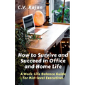 How to Survive and Succeed in Office and Home Life: Work-Life Balance Guide for Mid Level Executives - Paperback