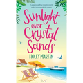Sunlight over Crystal Sands: A gorgeous uplifting romantic comedy perfect to escape with this summer - Hardcover