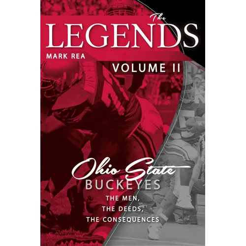 The Legends Volume II: Ohio State Buckeyes; The Men, the Deeds, the Consequences - Paperback