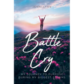 Battle Cry: My journey to purpose during my biggest storms - Paperback