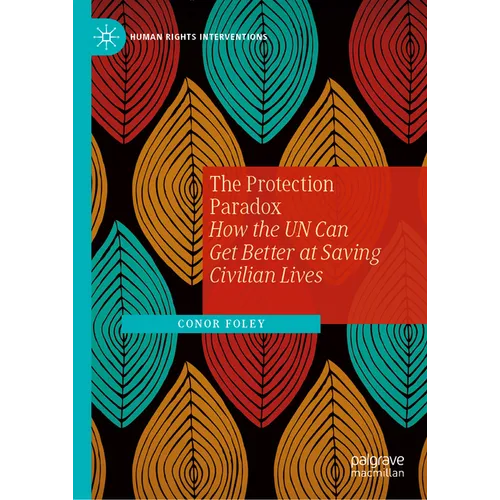 The Protection Paradox: How the Un Can Get Better at Saving Civilian Lives - Hardcover