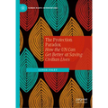 The Protection Paradox: How the Un Can Get Better at Saving Civilian Lives - Hardcover