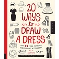 20 Ways to Draw a Dress and 44 Other Fabulous Fashions and Accessories: A Sketchbook for Artists, Designers, and Doodlers - Paperback