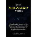 The Adrian Newey Story: Unveiling the Legacy of the Engineering Maestro Amidst News of His Transition to Hypercar Innovation - Paperback