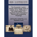 The Duwamish, Lummi, Whidby Island Skagit Tribes of Indians, et al., Petitioners, V. the United States. U.S. Supreme Court Transcript of Record with S - Paperback