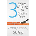 3 Values Of Being An Effective Person: Establishing The Foundation For Personal And Organizational Leadership - Paperback