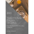 Traditional Italian Recipes - 2022 Edition: Easy Recipes for Eating Well Everyday - Paperback
