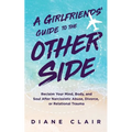 A Girlfriends' Guide to the Other Side: Reclaim Your Mind, Body, and Soul After Narcissistic Abuse, Divorce, or Relational Trauma - Paperback