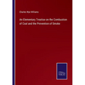 An Elementary Treatise on the Combustion of Coal and the Prevention of Smoke - Paperback