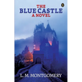 The Blue Castle: A Noval - Paperback