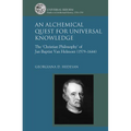 An Alchemical Quest for Universal Knowledge: The 'Christian Philosophy' of Jan Baptist Van Helmont (1579-1644) - Paperback
