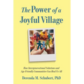 The Power of a Joyful Village: How Intergenerational Solutions and Age-Friendly Communities Can Heal Us All - Hardcover