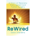 ReWired: A Story of Recovery from Spinal Cord Tumor Surgery - Paperback