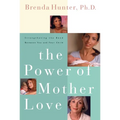 The Power of Mother Love: Strengthening the Bond Between You and Your Child - Paperback