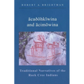 Acaðohkiwina and Acimowina: Traditional Narratives of the Rock Cree Indians - Paperback