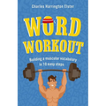 Word Workout: Building a Muscular Vocabulary in 10 Easy Steps - Paperback