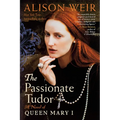 The Passionate Tudor: A Novel of Queen Mary I - Paperback