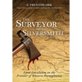 The Surveyor and The Silversmith: Land Speculation on the Frontier of Western Pennsylvania - Hardcover