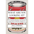 What Are You Looking At?: The Surprising, Shocking, and Sometimes Strange Story of 150 Years of Modern Art - Paperback