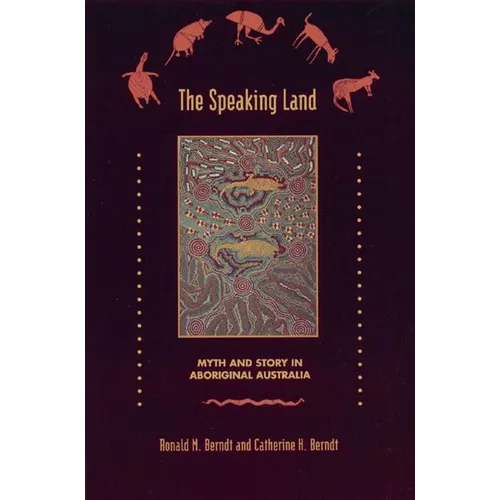 The Speaking Land: Myth and Story in Aboriginal Australia - Paperback