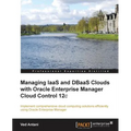 Managing Iaas and Dbaas Clouds with Oracle Enterprise Manager Cloud Control 12c - Paperback