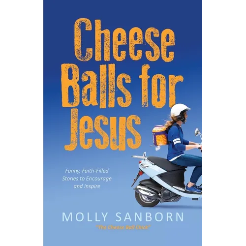 Cheese Balls for Jesus: Funny, Faith-Filled Stories to Encourage and Inspire - Paperback