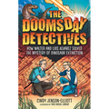 The Doomsday Detectives: How Walter and Luis Alvarez Solved the Mystery of Dinosaur Extinction - Hardcover