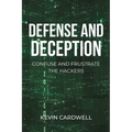 Defense and Deception: Confuse and Frustrate the Hackers - Paperback