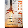 Reentry: Spacex, Elon Musk, and the Reusable Rockets That Launched a Second Space Age - Hardcover