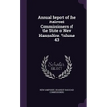 Annual Report of the Railroad Commissioners of the State of New Hampshire, Volume 43 - Hardcover