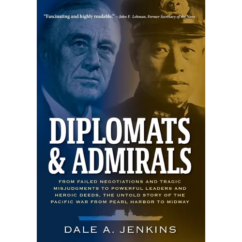 Diplomats & Admirals: From Failed Negotiations and Tragic Misjudgments to Powerful Leaders and Heroic Deeds, the Untold Story of the Pacific War from - Hardcover