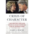 Crisis of Character: A White House Secret Service Officer Discloses His Firsthand Experience with Hillary, Bill, and How They Operate - Paperback
