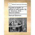 A guide to health: or advice to both sexes. By S. Solomon, M.D. ... Second edition. - Paperback