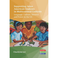 Supporting Asian American Students in Multicultural Contexts: Language, Culture, Identity and Power in the Us - Paperback