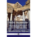 Truth Triumphant: The Church in the Wilderness - A Christian History from Apostolic Times to Modernity - Hardcover