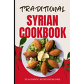 Traditional Syrian Cookbook: 50 Authentic Recipes from Syria - Paperback