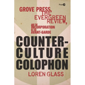 Counterculture Colophon: Grove Press, the Evergreen Review, and the Incorporation of the Avant-Garde - Hardcover