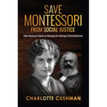 Save Montessori from Social Justice: Woke Montessori Schools are Betraying the Teachings of Maria Montessori - Paperback
