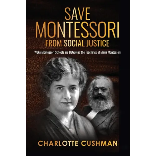 Save Montessori from Social Justice: Woke Montessori Schools are Betraying the Teachings of Maria Montessori - Paperback