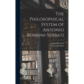 The Philosophical System of Antonio Rosmini-Serbati - Hardcover