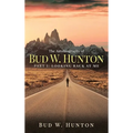 The Autobiography of Bud W. Hunton: Part 1: Looking Back At Me - Hardcover