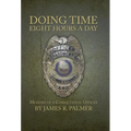 Doing Time Eight Hours a Day: Memoirs of a Correctional Officer - Hardcover