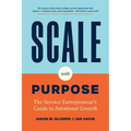 Scale with Purpose: The Service Entrepreneur's Guide to Intentional Growth - Paperback