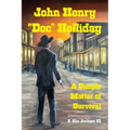 John Henry "Doc" Holliday: A Simple Matter of Survival - Paperback