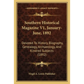 Southern Historical Magazine V1, January-June, 1892: Devoted To History, Biography, Genealogy, Archaeology, And Kindred Subjects (1892) - Paperback