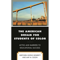 The American Dream for Students of Color: Myths and Barriers to Educational Success - Paperback
